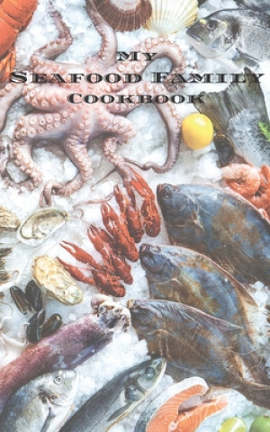 Könyv My Seafood Family Cookbook: An easy way to create your very own seafood family recipe cookbook with your favorite recipes an 5"x8" 100 writable pa Andrew Serpe