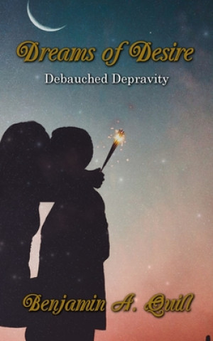 Carte Dreams of Desire: Debauched Depravity Benjamin a. Quill
