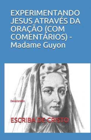 E-book EXPERIMENTANDO JESUS ATRAVES DA ORACAO ((COM COMENTARIOS) Madame Guyon