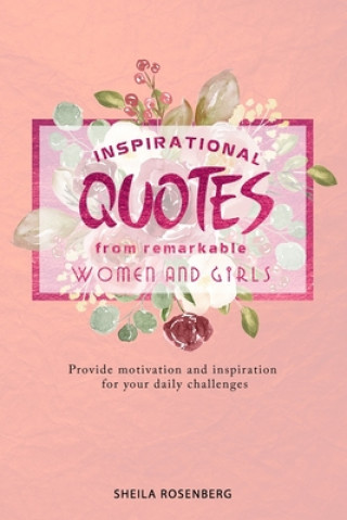 Buch Inspirational quotes from remarkable women and girls: Provide motivation and inspiration for your daily challenges Sheila Rosenberg