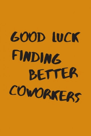 Könyv Good Luck Finding Better Coworkers: An Awesome Farewell Gift. Summer Field Arts
