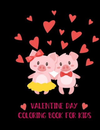 Kniha Valentine Day coloring book For Kids: 30+ Cute and Fun Love Filled Images: Hearts, Sweets, Cherubs, Cute Animals and More! Kids Valentines