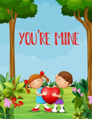 Kniha You're Mine: A Cute and Fun Love Valentine Day Coloring Book with Hearts, Sweets, Cherubs, Cute Animals and More! Kids Valentines
