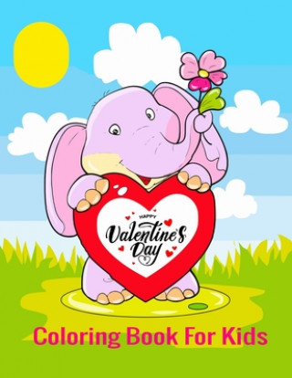 Kniha HAPPY VALENTINES DAY COLORING BOOK for kids: Valentines Day Color Book for Children, Toddlers, & Preschoolers Ages 3-8 Kids Valentines