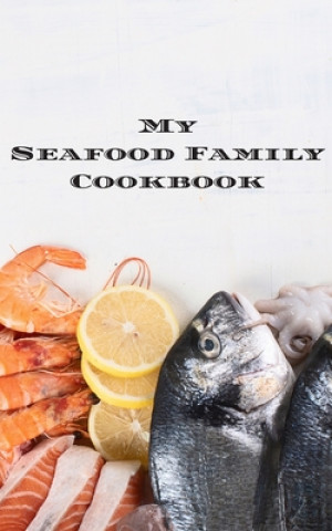 Könyv My Seafood Family Cookbook: An easy way to create your very own seafood family recipe cookbook with your favorite recipes an 5"x8" 100 writable pa Andrew Serpe