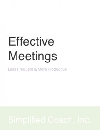 Knjiga Effective Meetings: Less Frequent & More Productive Inc Simplified Coach