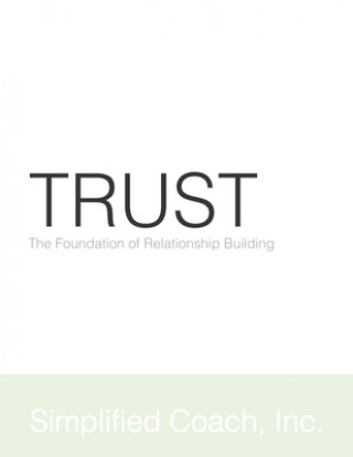 Könyv Trust: The Foundation of Relationship Building Inc Simplified Coach