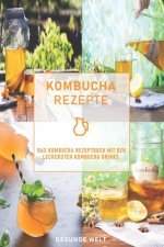 Könyv Kombucha Rezepte: Das Kombucha Rezeptbuch mit den leckersten Kombucha Drinks Gesunde Welt