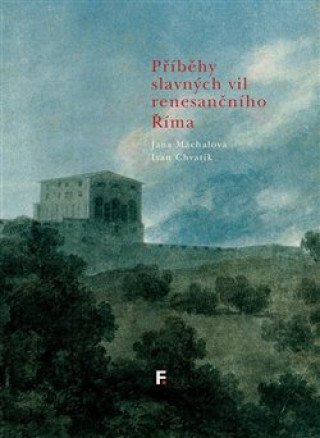 Knjiga Příběhy slavných vil renesančního Říma Ivan Chvatík