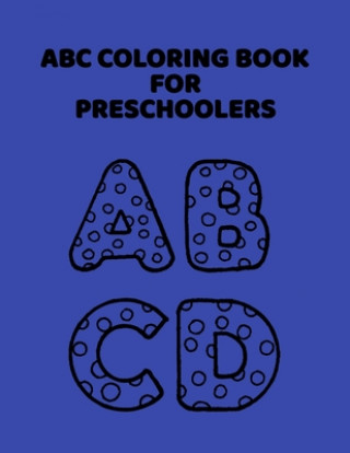 Kniha ABC Coloring Book For Preschoolers: ABC Letter Coloringt letters coloring book, ABC Letter Tracing for Preschoolers for Kids Ages 3-5 A Fun Book to Pr Abc Letter Coloring Book Publishing