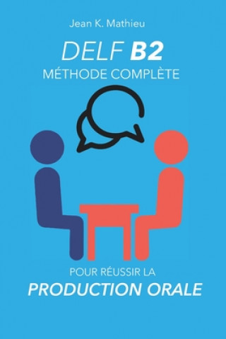 Könyv DELF B2 Production Orale - Méthode compl?te pour réussir Jean K. Mathieu