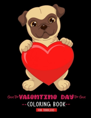 Kniha Valentine Day Coloring Book For Toddlers: A Cute & Adorable Valentine's Day Coloring Book Featuring Cupid, Hearts, Cherubs, Cute Animals, and More Kids Valentines