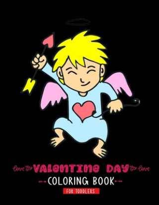 Kniha Valentine Day Coloring Book For Toddlers: A Cute & Adorable Valentine's Day Coloring Book Featuring Cupid, Hearts, Cherubs, Cute Animals, and More Kids Valentines