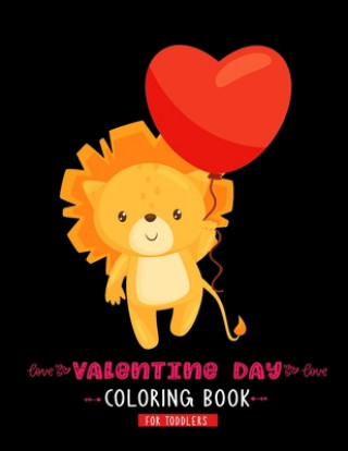 Kniha Valentine Day Coloring Book For Toddlers: A Cute & Adorable Valentine's Day Coloring Book Featuring Cupid, Hearts, Cherubs, Cute Animals, and More Kids Valentines