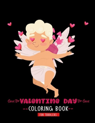 Carte Valentine Day Coloring Book For Toddlers: A Cute & Adorable Valentine's Day Coloring Book Featuring Cupid, Hearts, Cherubs, Cute Animals, and More Kids Valentines