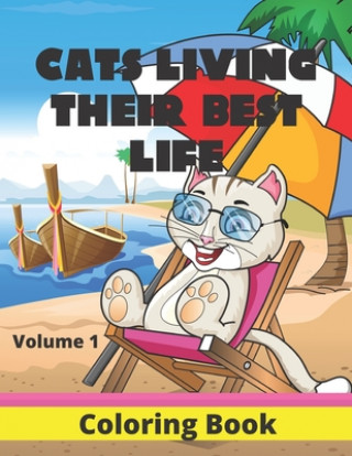 Kniha Cats Living Their Best Life Volume 1 Coloring Book: Feline Fun Playful Kitties to Color Gifted Life Co