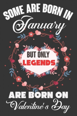 Livre Some Are Born In January But Only Legends Are Born On Valentine's Day: Valentine Gift, Best Gift For Man And Women Who Are Born In January Ataul Haque