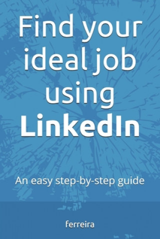 Knjiga Find your ideal job using LinkedIn: An easy step-by-step guide Ferreira