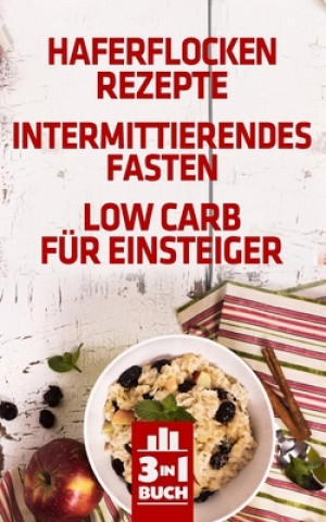 Kniha Haferflocken Rezepte - Intermittierendes Fasten - Low Carb für Einsteiger: Fit, munter und voller Energie durch diese Tipps und leckeren Rezepte Anni Reithmuller