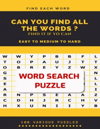 Carte Find Each Word Can You Find All the Words ? Find It If Yo Can Easy to Medium to Hard Word Search Puzzle 100 Various Puzzles: Word Search Puzzle Book f Word Search Books