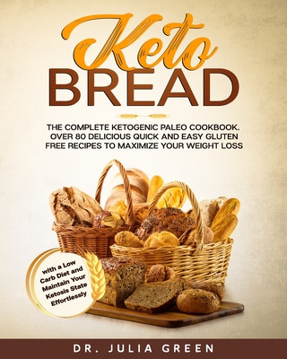 Kniha Keto Bread: The Complete Ketogenic Paleo Cookbook. Over 80 Delicious Quick and Easy Gluten Free Recipes to Maximize Your Weight Lo Julia Green