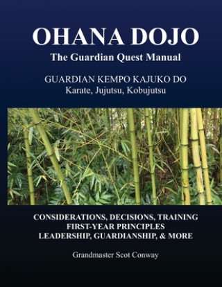 Knjiga Ohana Dojo: The Guardian Quest Manual: Guardian Kempo Kajuko Do: Karate, Jujutsu, Kobujutsu Scot Conway