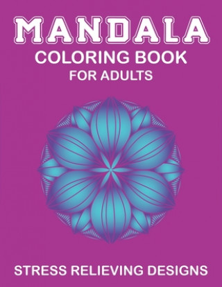 Kniha Mandala Coloring Book for Adults, Stress Relieving Designs: 53 Beginner-Friendly & Relaxing Floral Art Activities on High-Quality Extra-Thick Perforat Mahleen Press