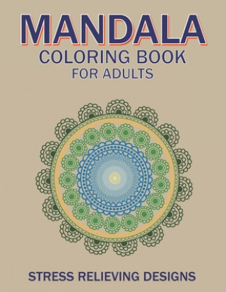 Kniha Mandala Coloring Book for Adults, Stress Relieving Designs: 53 Beginner-Friendly & Relaxing Floral Art Activities on High-Quality Extra-Thick Perforat Mahleen Press