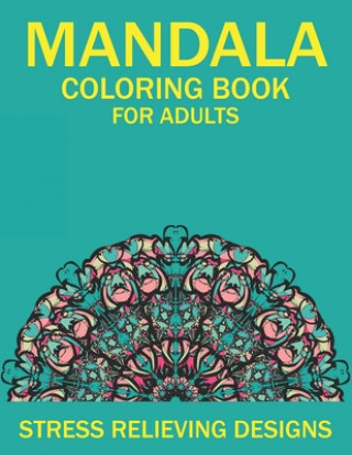 Kniha Mandala Coloring Book for Adults Stress Relieving Designs: 50 Beginner-Friendly & Relaxing Floral Art Activities on High-Quality Extra-Thick Perforate Mahleen Press