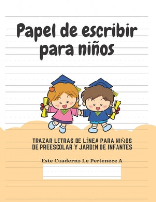 Kniha Papel de escribir para ni?os: 100 Páginas de Práctica de Escritura Para Ni?os de 3 a 6 A?os Ediciones Creativas Para Ninos