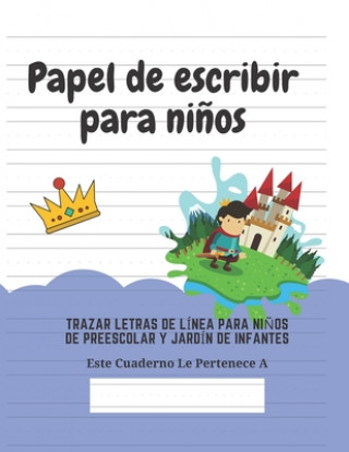 Knjiga Papel de escribir para ni?os: 100 Páginas de Práctica de Escritura Para Ni?os de 3 a 6 A?os Ediciones Creativas Para Ninos