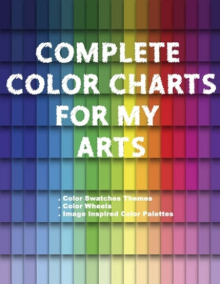 Книга Complete Color Charts for my Arts - Color Swatches Themes, Color Wheels, Image Inspired Color Palettes: 3 in 1 Graphic Design Swatch tool book, DIY Co Artsy Betsy