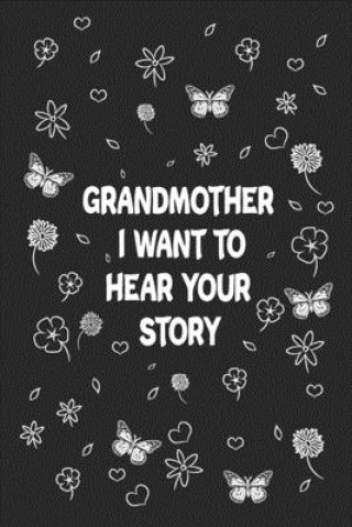 Book Grandmother, I Want to Hear Your Story: Great gift idea to share your life with someone you love, Funny short autobiography Gift Idea For Grandmother Designood Family Journal