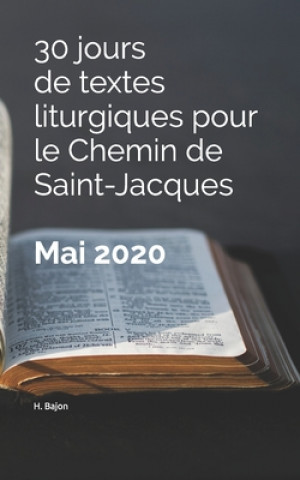 Knjiga 30 jours de textes liturgiques pour le Chemin de Saint-Jacques - Mai 2020: Mai 2020 H. Bajon