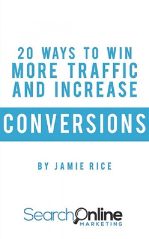 Kniha 20 Ways to Win More Traffic and Increase Conversions Jamie Rice