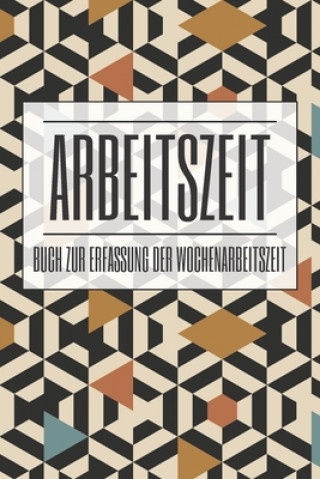 Kniha Arbeitszeit Buch zur Erfassung der Wochenarbeitszeit: Buch zur Erfassung der Arbeitszeit - Vorlage und Stundenplaner John Martenstein