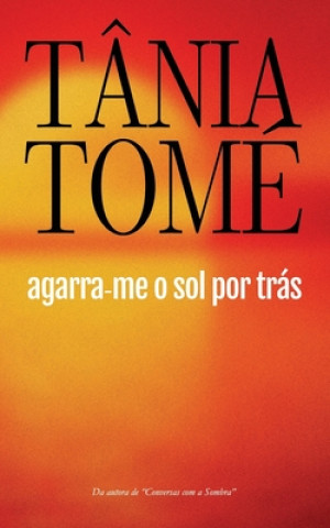 Book Agarra-me o sol por trás Tania Tome