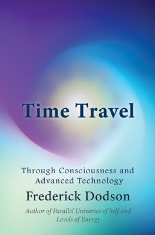 Carte Time Travel: Through Consciousness and Advanced Technology Frederick Dodson