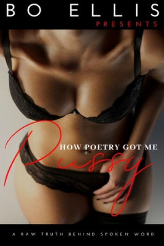 Książka How Poetry Got Me Pussy: A raw truth behind spoken word Bo Ellis