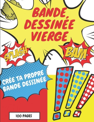 Kniha Bande Dessinée Vierge: Dessinez vos propres bandes dessinées avec une variété de mod?les - Exprimez le talent et la créativité de vos enfants Bandes Dessinees Edition