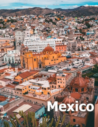 Book Mexico: Coffee Table Photography Travel Picture Book Album Of A Mexican Country and City In Southern North America Large Size Amelia Boman