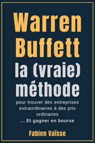 Carte Warren Buffett, la (vraie) méthode, pour trouver des entreprises extraordinaires ? des prix ordinaires: ... Et gagner en bourse Apprendre La Finance