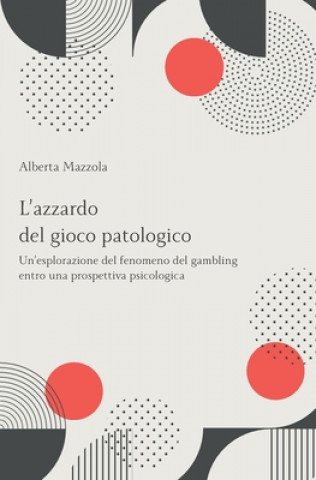 Książka L'azzardo del gioco patologico: Un'esplorazione del fenomeno del gambling entro una prospettiva psicologica Alberta Mazzola