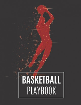 Książka Basketball Playbook: Basketball Coach Playbook To Plan The Basketball Court Strategy - Basketball Playbook For Coaches And Players Basketball Playbook Publishing