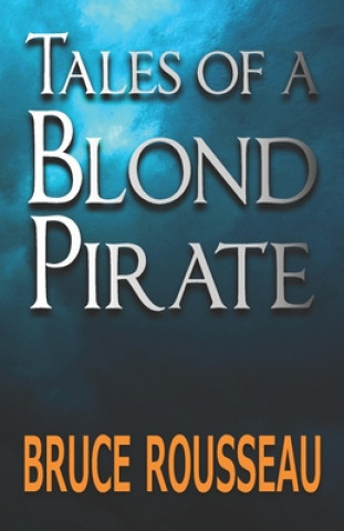 Könyv Tales of a Blond Pirate Bruce Rousseau