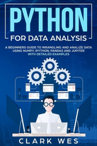 Книга Python for Data Analysis: A Beginner's Guide to Wrangling and Analyzing Data Using Python Clark Wes