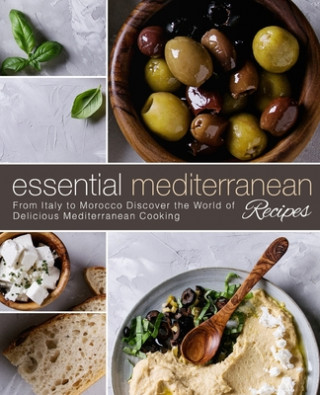 Knjiga Essential Mediterranean Recipes: From Italy to Morocco Discover the World of Delicious Mediterranean Cooking (2nd Edition) Booksumo Press