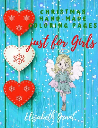 Carte Christmas Hand-Made Coloring Pages just for Girls: Inspirational Activity Book for Girls Ages 8-12 and Girls Teens / Amazing Gift for nice Girls (Bibl Elizabeth Grant
