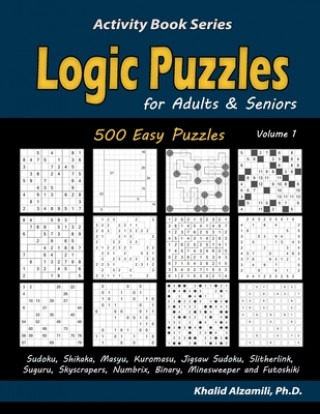 Kniha Logic Puzzles for Adults & Seniors: 500 Easy Puzzles (Sudoku, Shikaka, Masyu, Kuromasu, Jigsaw Sudoku, Slitherlink, Suguru, Skyscrapers, Numbrix, Bina Khalid Alzamili
