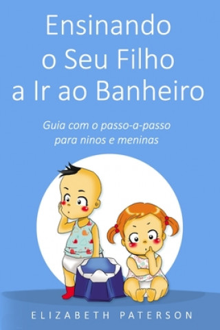 Libro Ensinando o Seu Filho a Ir ao Banheiro: Guia com o passo-a-passo para meninos e meninas Elizabeth Paterson